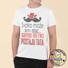 Učitajte sliku u preglednik galerije, Majica za tatu  - Samo retki postaju TATA!
