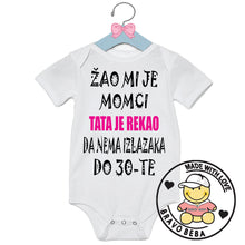 Učitajte sliku u preglednik galerije, Bodi za bebe - Zao mi je momci, tata je rekao da nema izlazaka do 30-te
